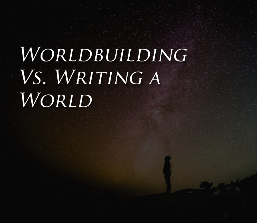 Worldbuilding vs. Writing a World