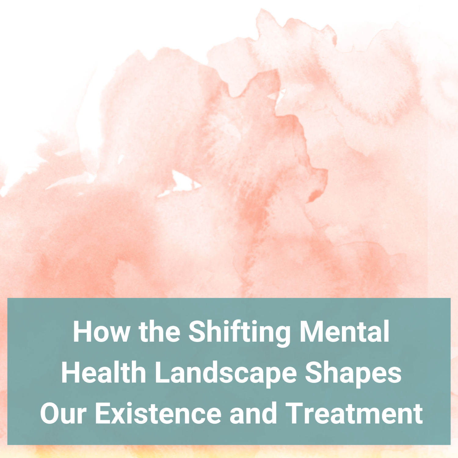 How the Shifting Mental Health Landscape Shapes Our Existence and Treatment