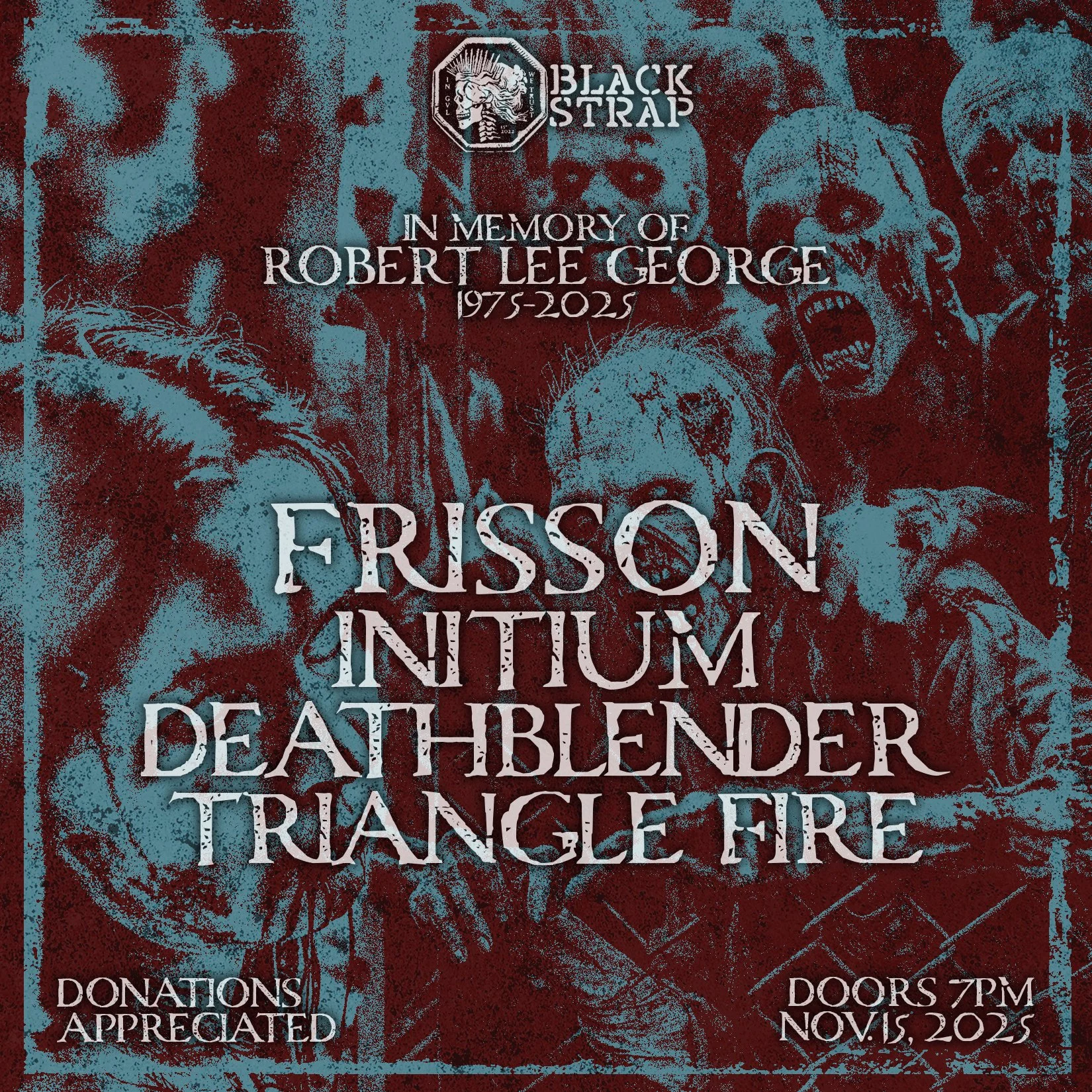 Robby George Celebration Of Life: Frisson / Initium / Deathblender / Triangle Fire