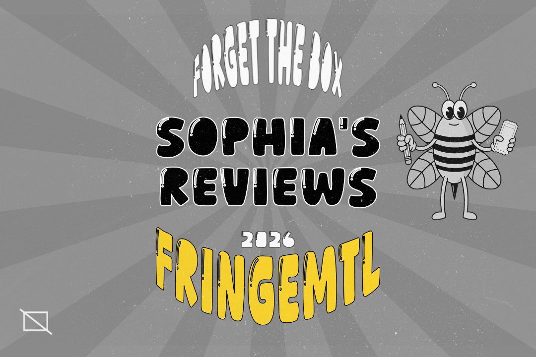 Sophia’s Reviews - FringeMTL 2026