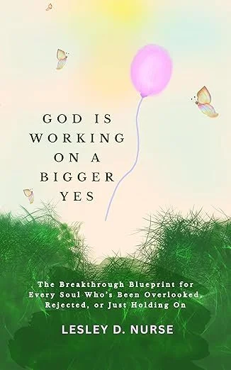 New Release from 7Seven Spark Publishing: God Is Working On A Bigger YES by Lesley D. Nurse