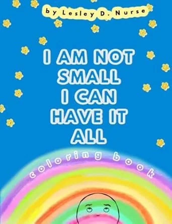 Colorful book cover titled "I Am Not Small, I Can Have It All" by Lesley D. Nurse, featuring a blue background with yellow stars and a rainbow at the bottom.