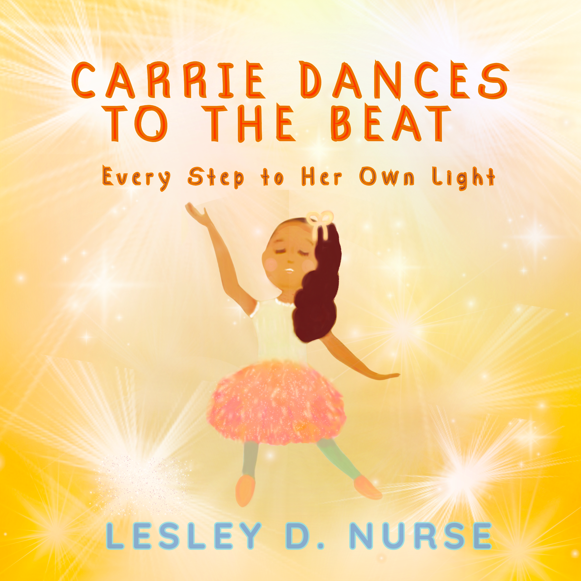Book cover titled 'Carrie Dances to the Beat: Every Step to Her Own Light' by Lesley D. Nurse, featuring a young girl dancing with a glowing background.