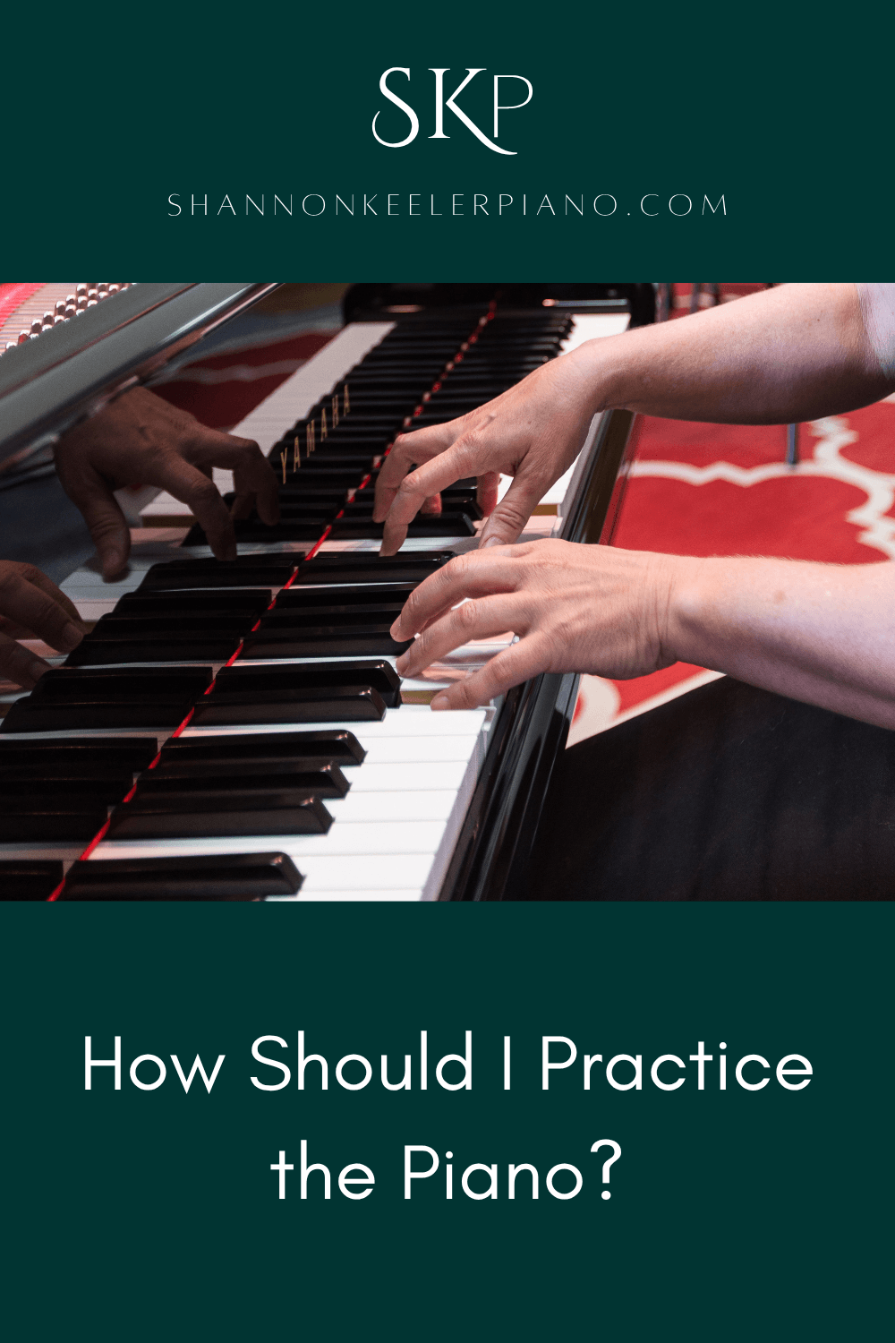 How Should I Practice the Piano?