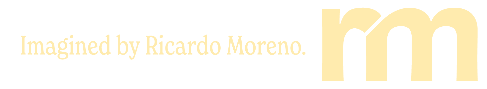 Text reading 'Imagined by Ricardo Moreno' in a creative, artistic font