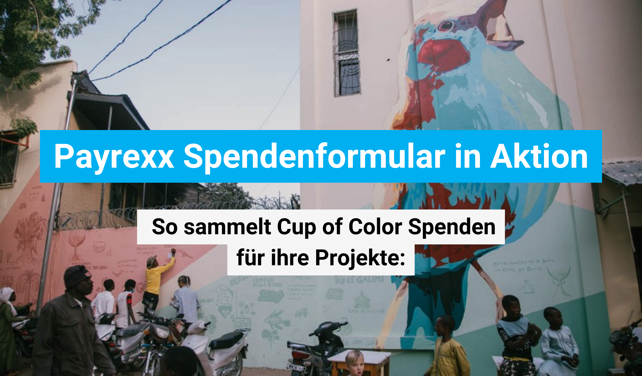 Bunte Spendenwelten von Cup of Color: Wie die gemeinnützige Organisation mit Payrexx Spenden sammelt