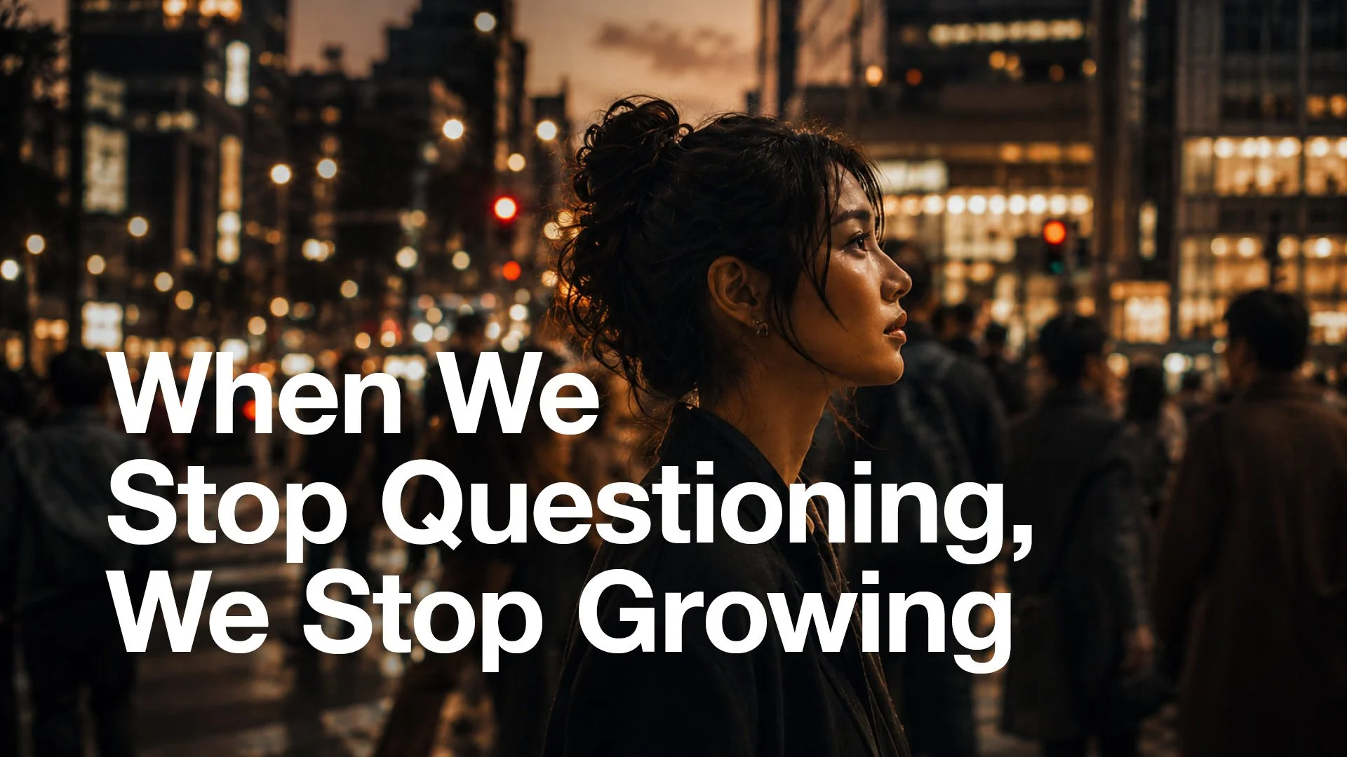 When We Stop Questioning, We Stop Growing