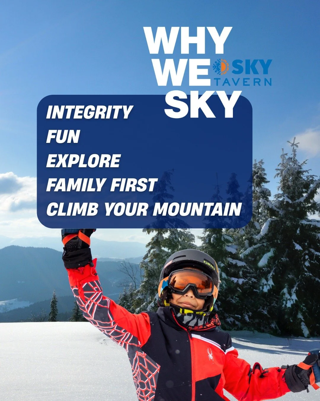 Our 5 values form the foundation of Why We Sky:

- We put Family First because families are literally the foundation of everything we do.
- Climb Your Mountain is about supporting everyone working through their own challenges.
- Integrity means doing