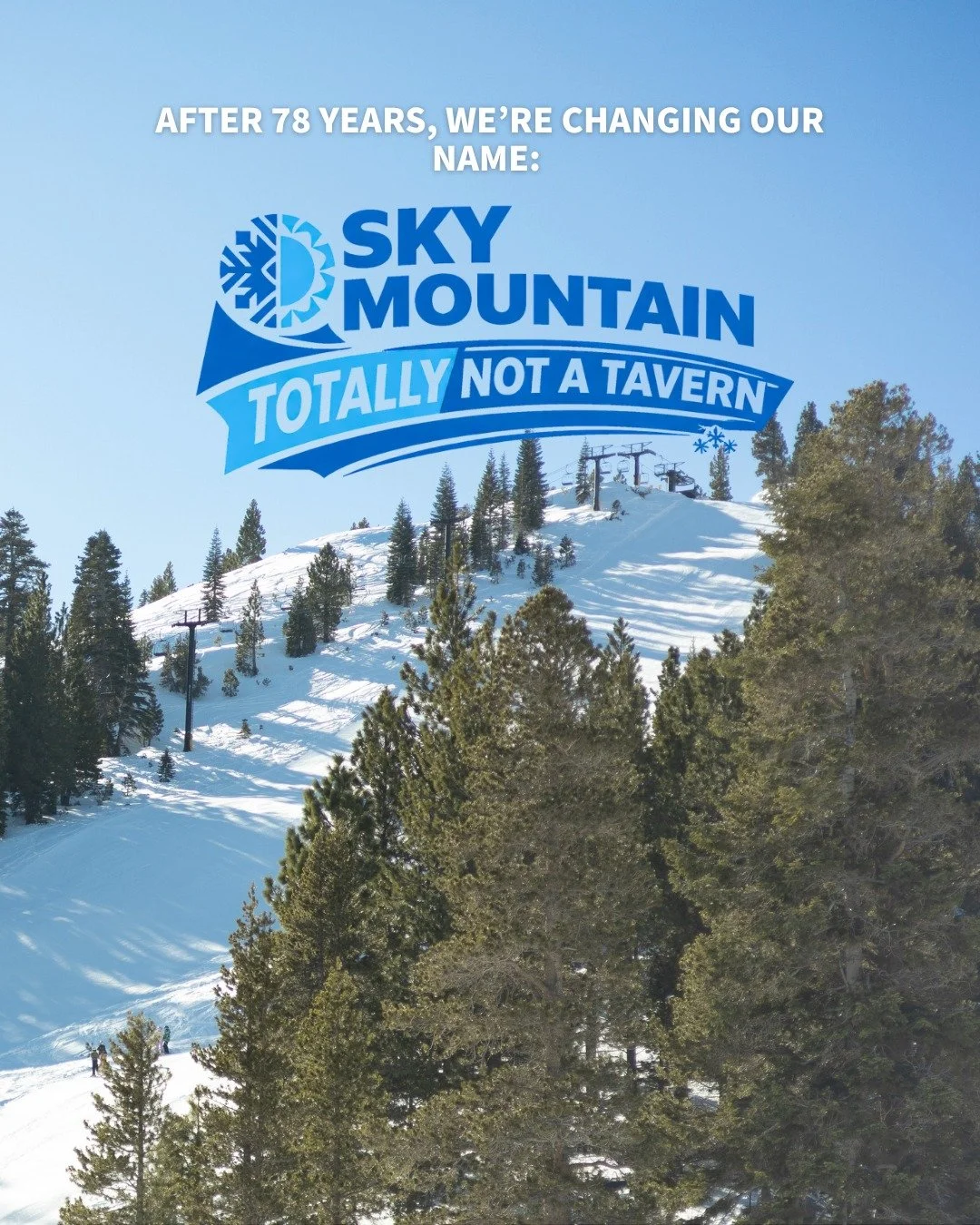 Welcome to the NEW Sky Mountain Ski Area! We've heard your feedback, and Tavern can be misleading...people keep showing up expecting a bar.

So we're rebranding, effective April 1st, to something no one could possibly misunderstand🌟⛷️