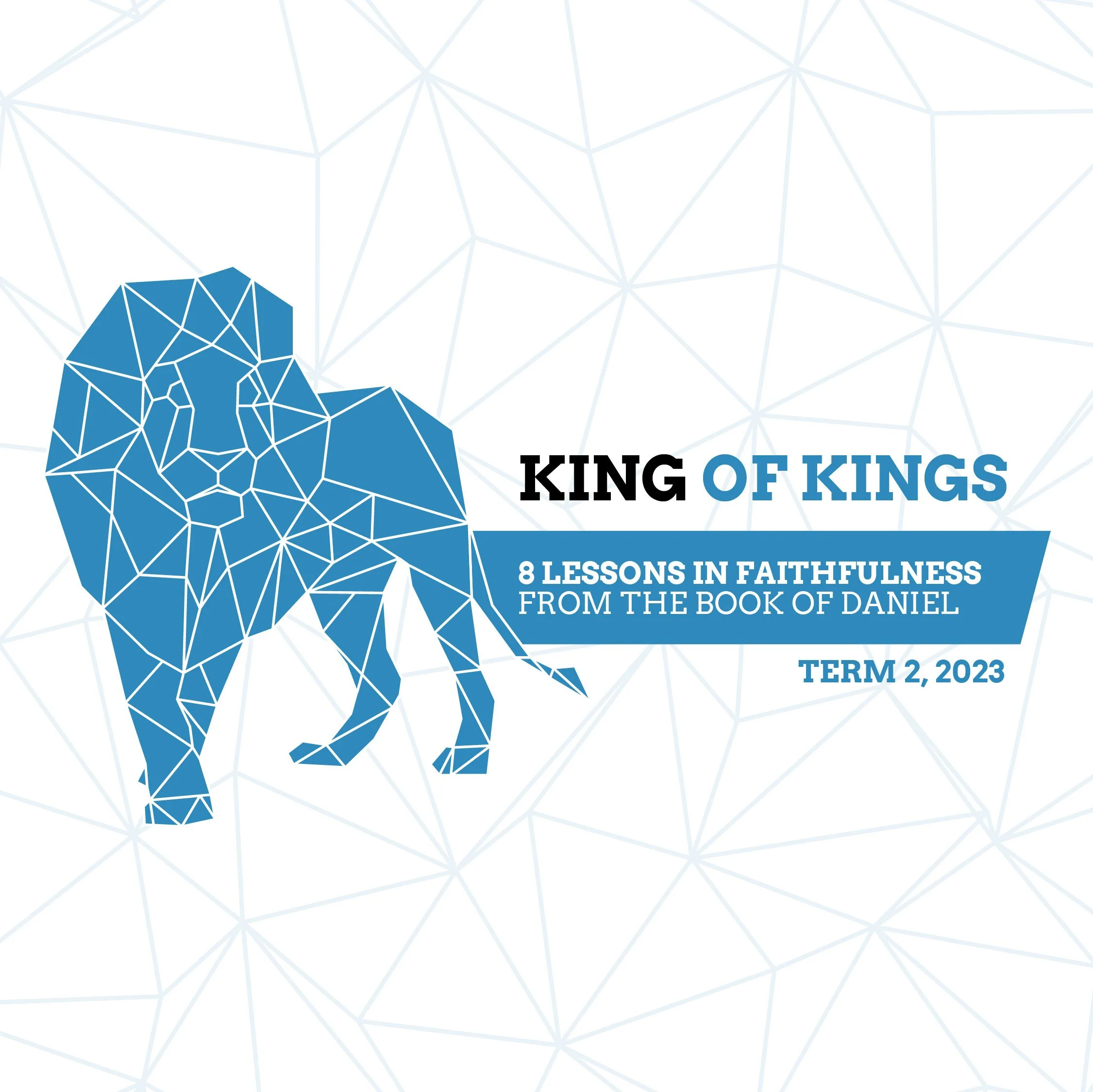 King of Kings | Daniel - Term 2, 2023
