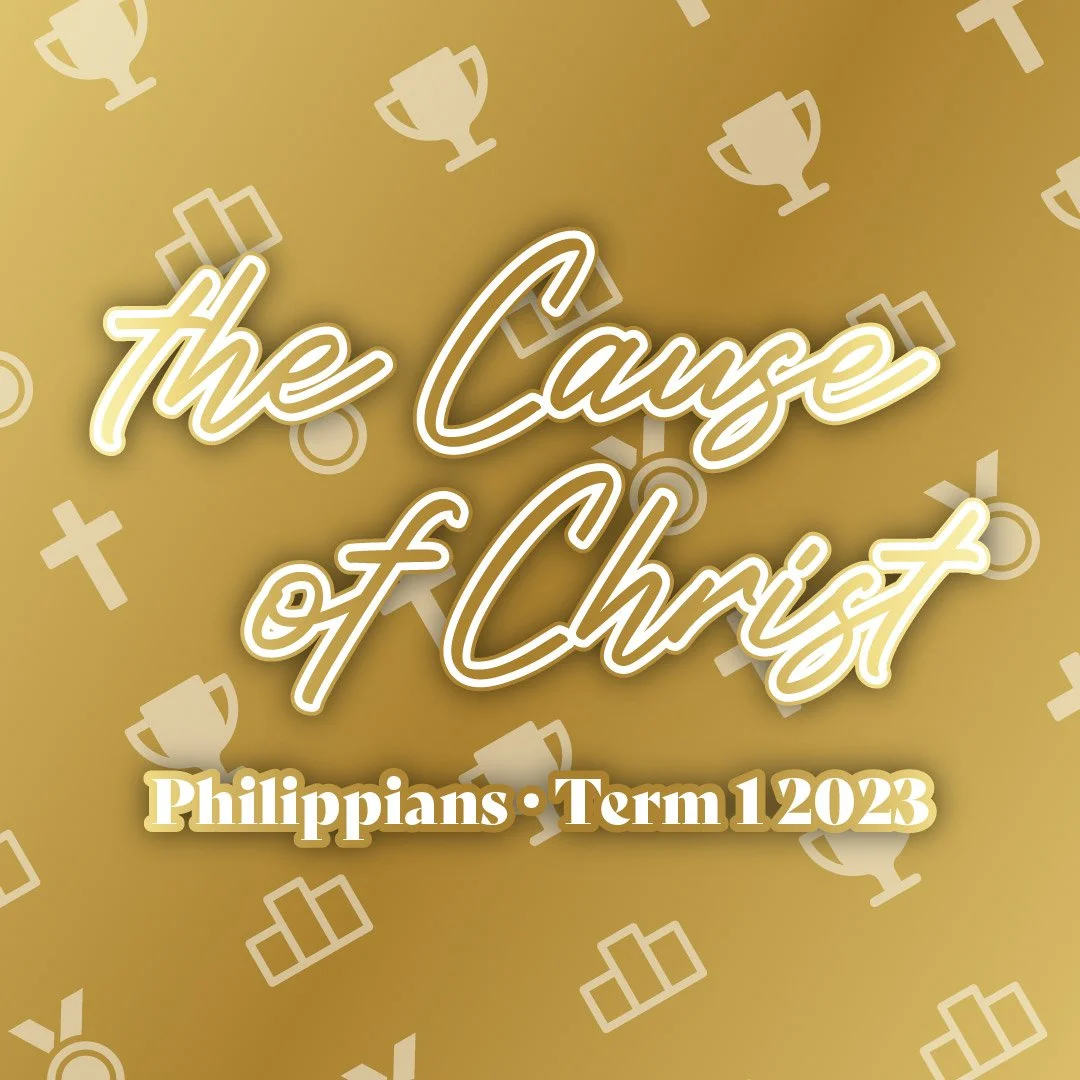 The Cause Of Christ | Philippians - Term 1, 2023