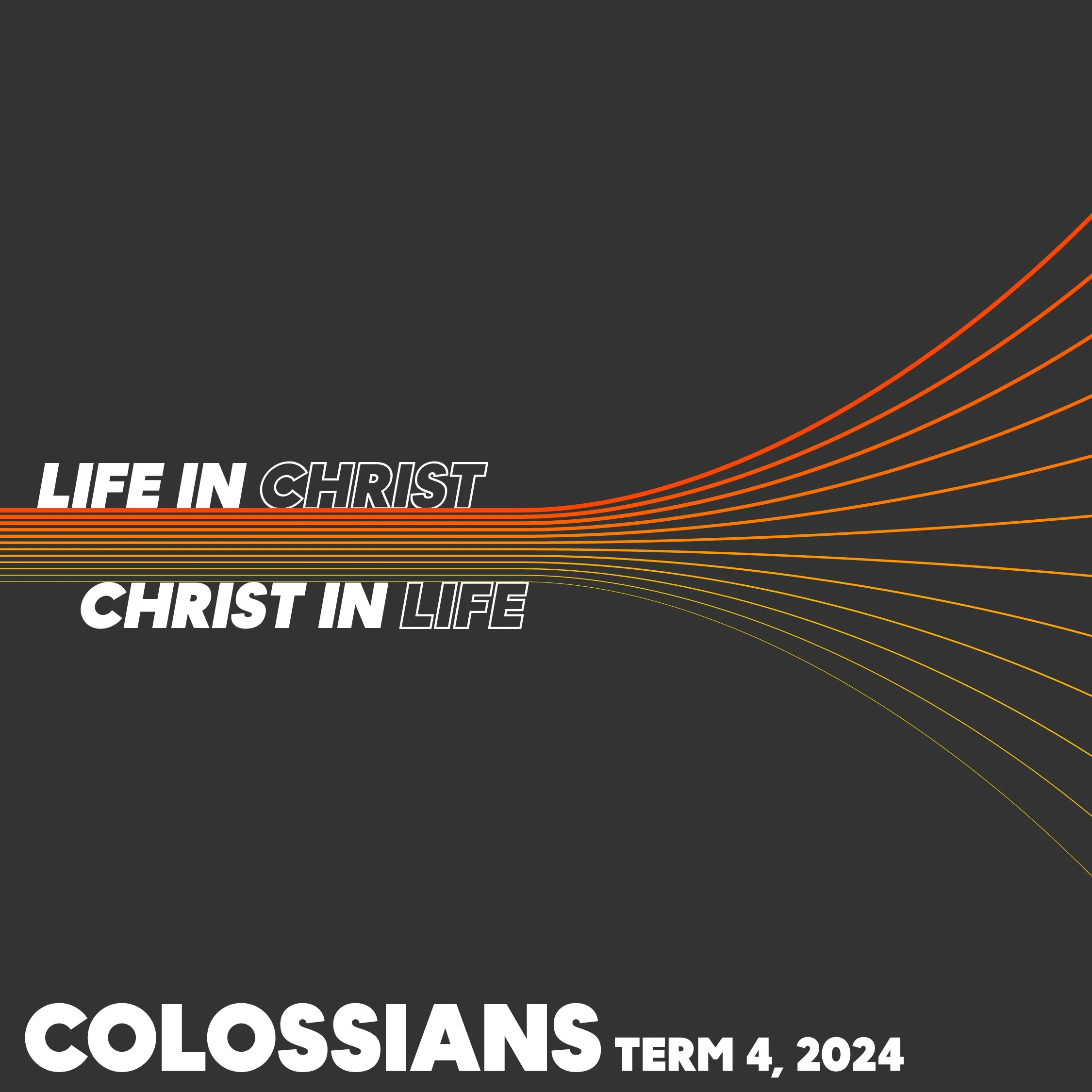 Life in Christ, Christ in Life | Colossians - Term 4, 2024