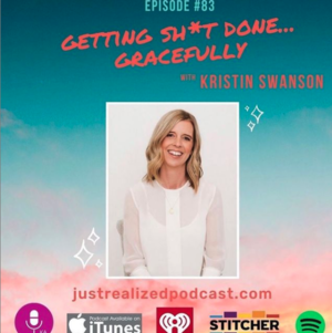 Getting Sh*t Done... Gracefully | Just Realized Podcast