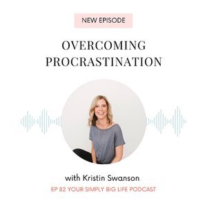 Overcoming Procrastination | My Simply Big Life Podcast