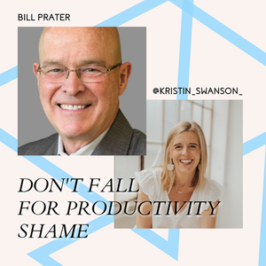Don't Fall For Productivity Shame with Bill Prater on Supercharging Success