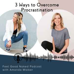 3 Ways to Overcome Procrastination on Feel Good Naked