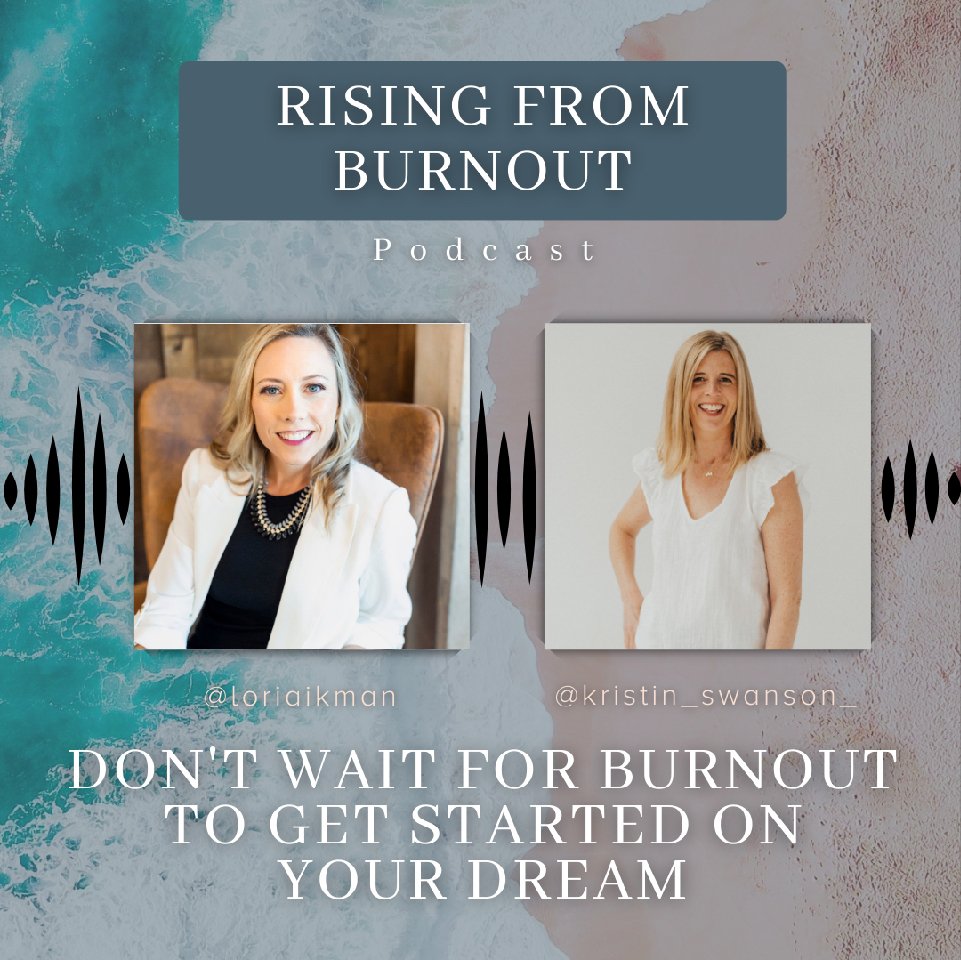 Don't Wait for Burnout to Get Started on Your Dream | Rising From Burnout