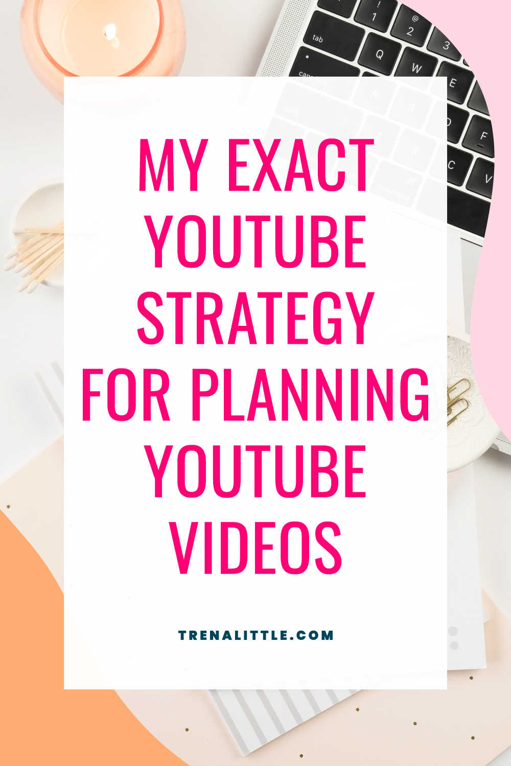 My EXACT Strategy for Planning YouTube Videos — Trena Little