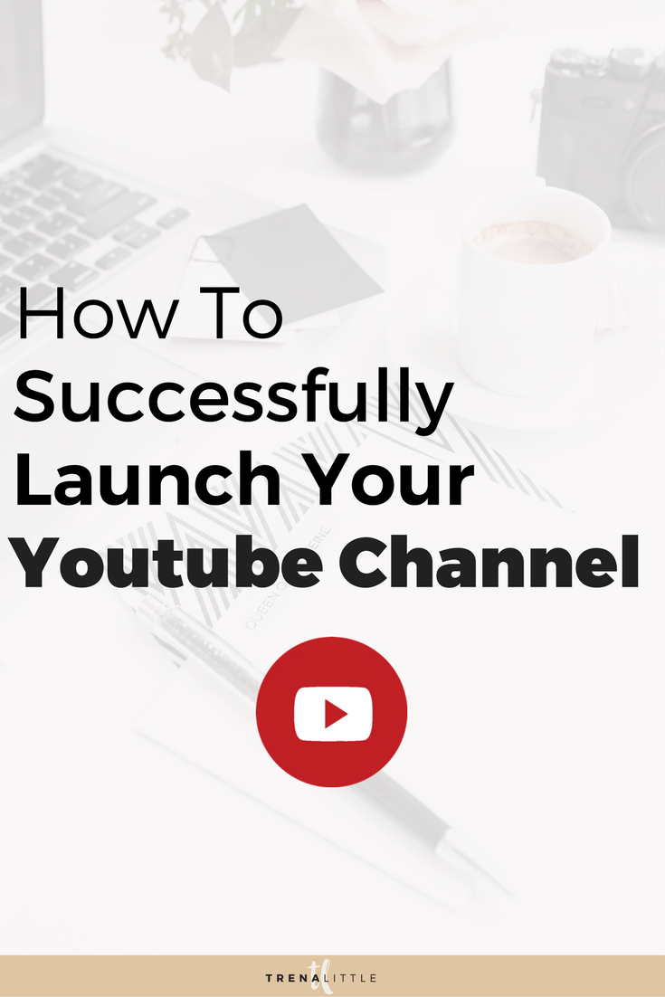 How To Successfully Launch Your  Channel — Trena Little