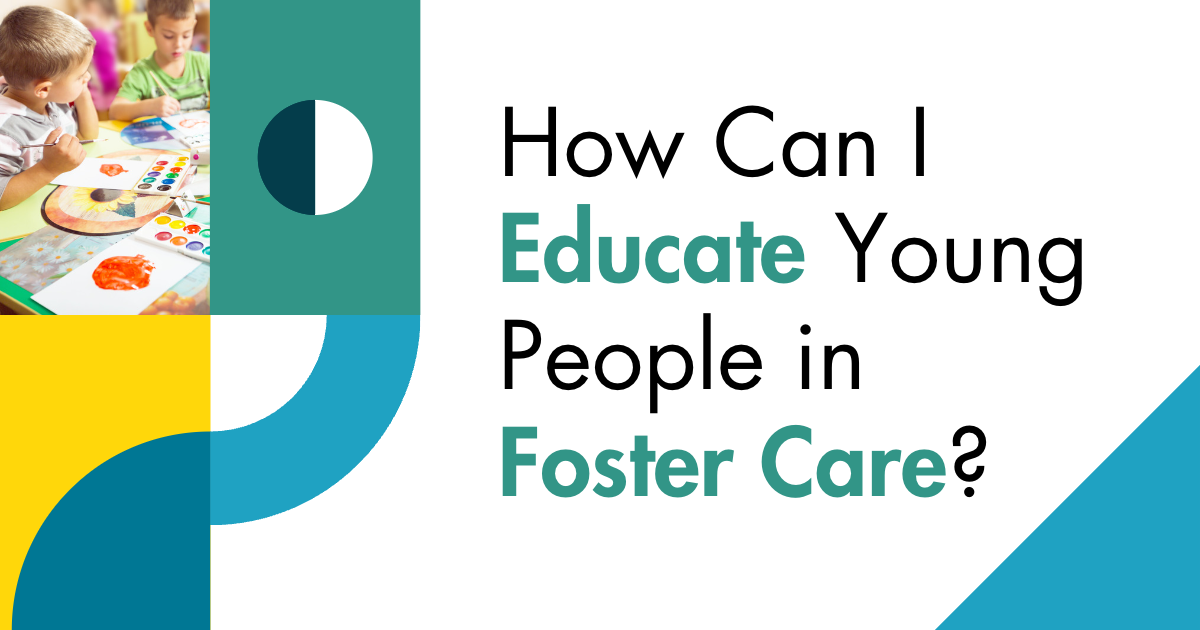 How Can I Educate Young People in Foster Care?