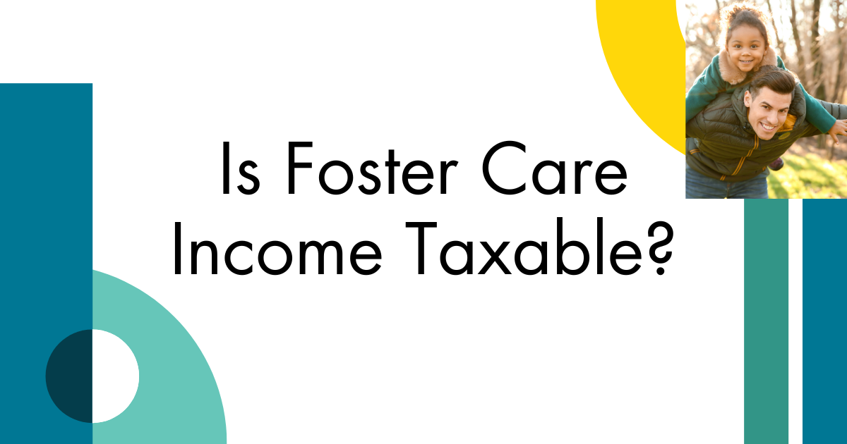 Is Foster Care Income Taxable?