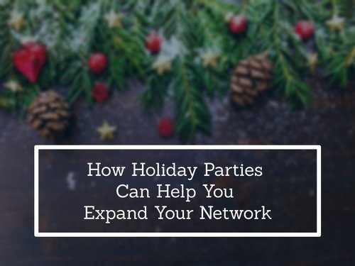 How Holiday Parties Can Help You Expand Your Network