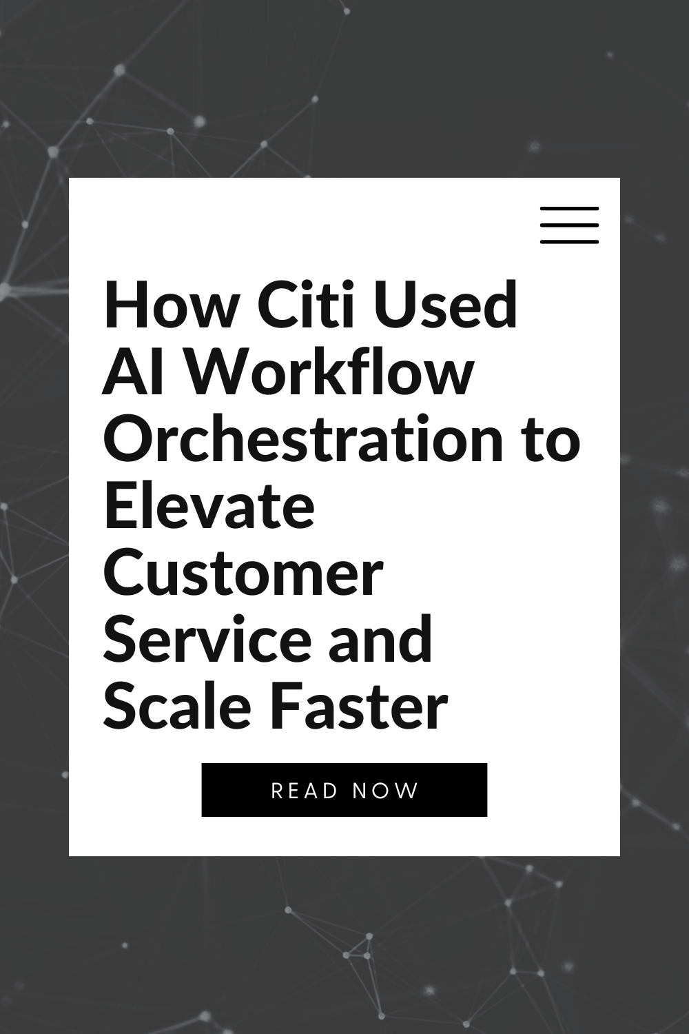 How Citi Used AI Workflow Orchestration to Elevate Customer Service &amp; Scale Faster