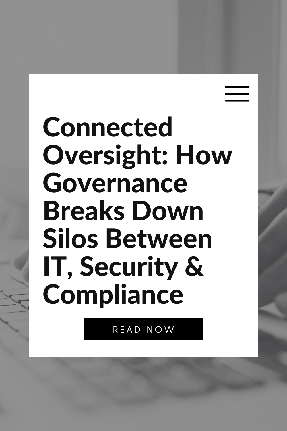 Connected Oversight: How Governance Breaks Down Silos Between IT, Security &amp; Compliance