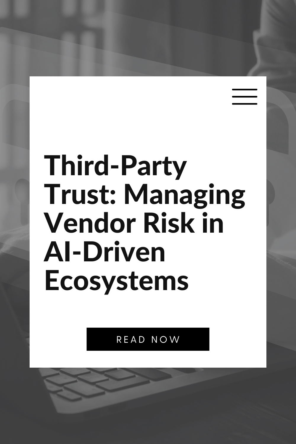 Third-Party Trust: Managing Vendor Risk in AI-Driven Ecosystems