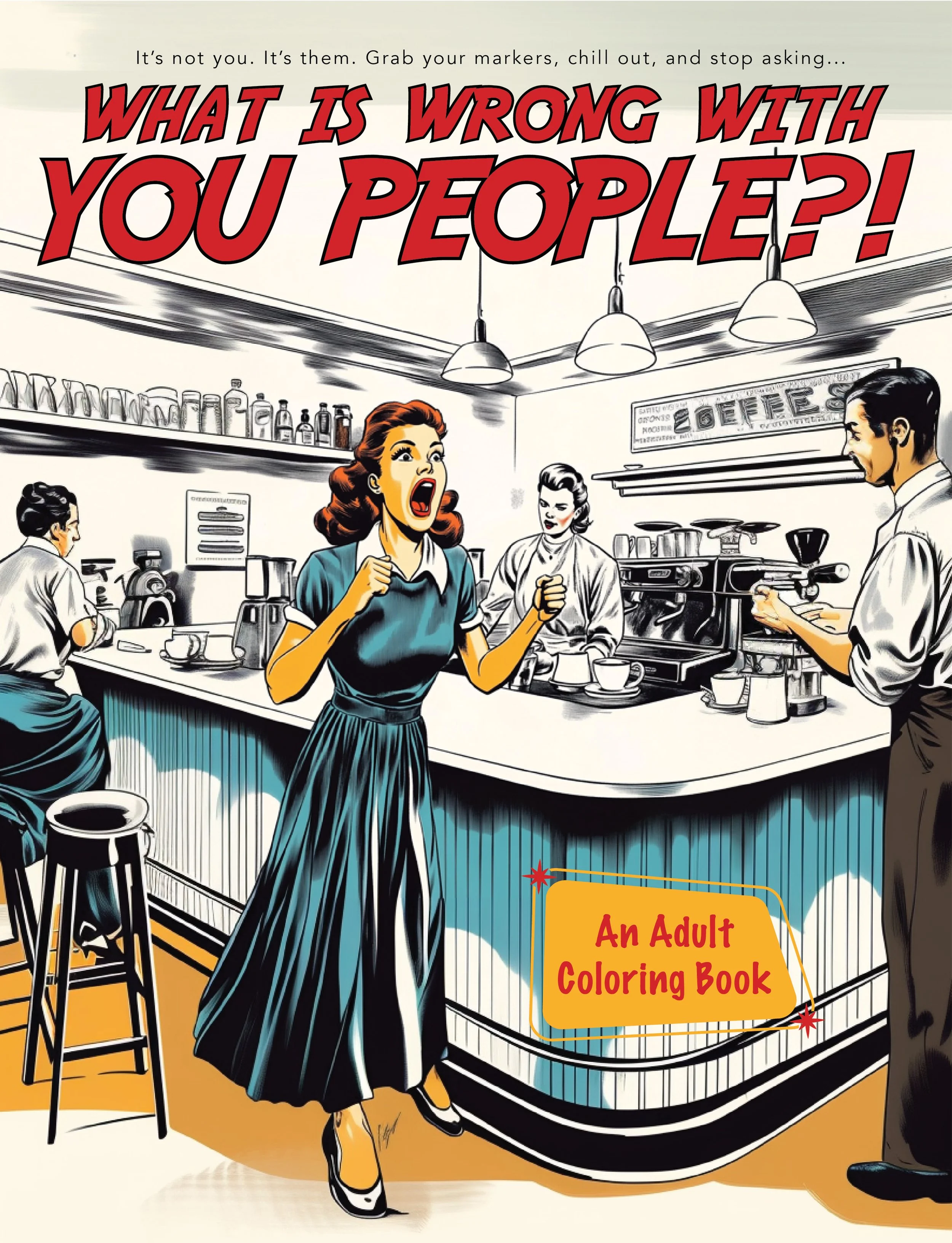 Joe Nelms Freelance Writer ACD Creative Director – What Is Wrong With You People?! Adult Coloring Book  Cover