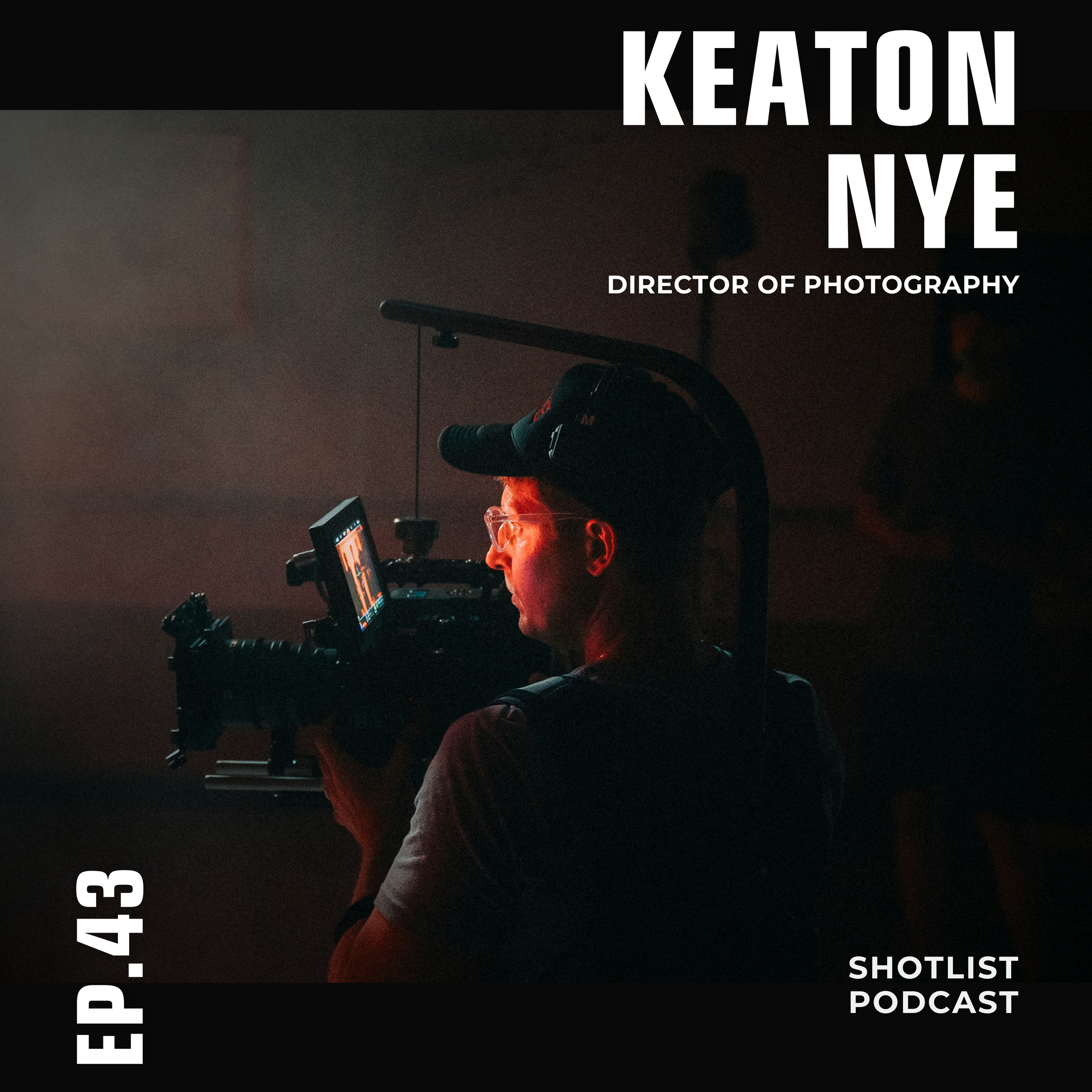 Staying Booked in a Changing Industry: DOP, Keaton Nye on Mindset, Relationships, and Problem Solving - 043