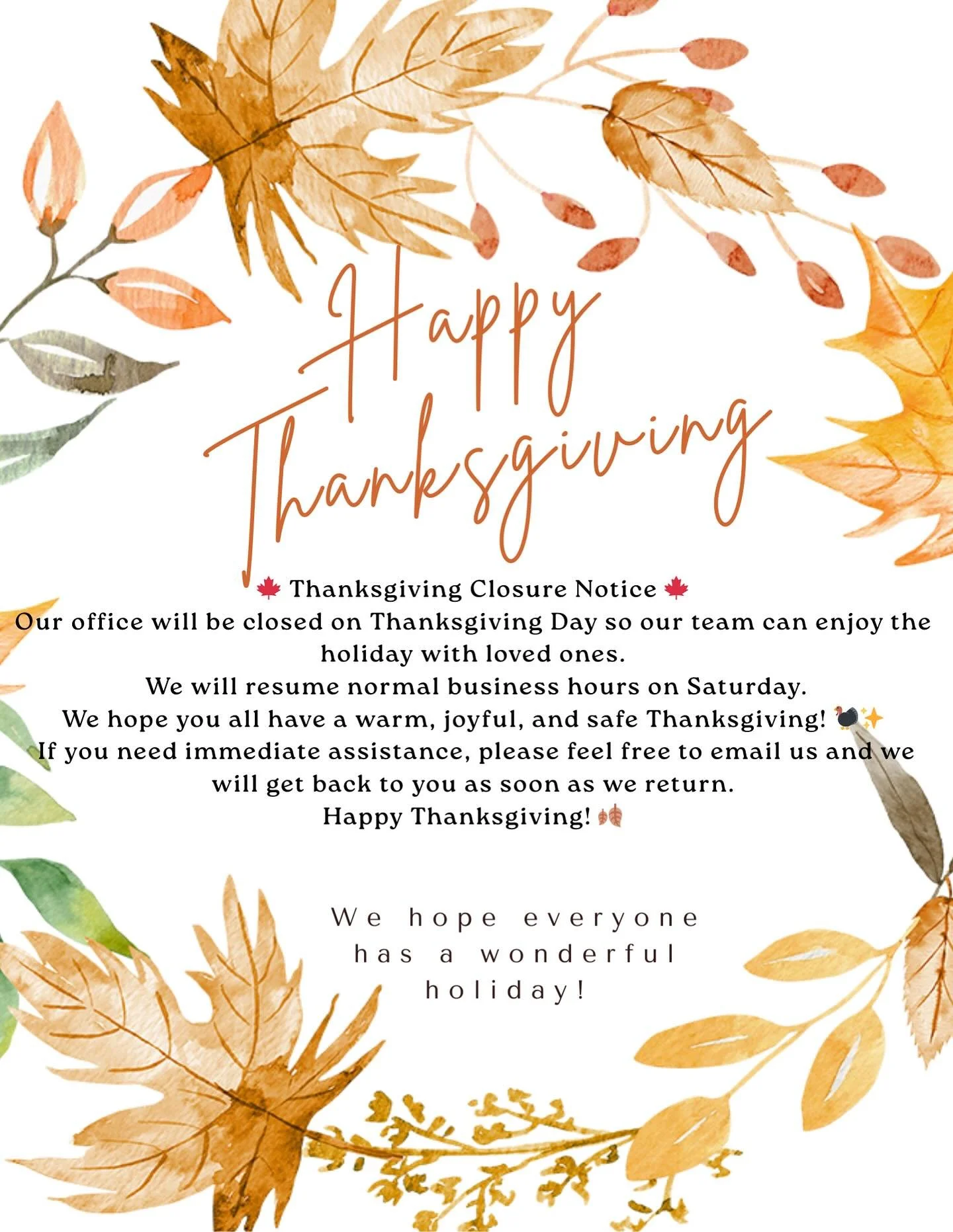 🍁 Thanksgiving Closure Notice 🍁
Our office will be closed on Thanksgiving Day so our team can enjoy the holiday with loved ones.
We will resume normal business hours on Saturday.
We hope you all have a warm, joyful, and safe Thanksgiving! 🦃✨
If yo