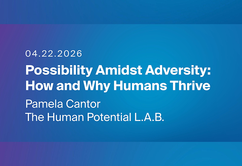 Possibility Amidst Adversity - How and Why Humans Thrive