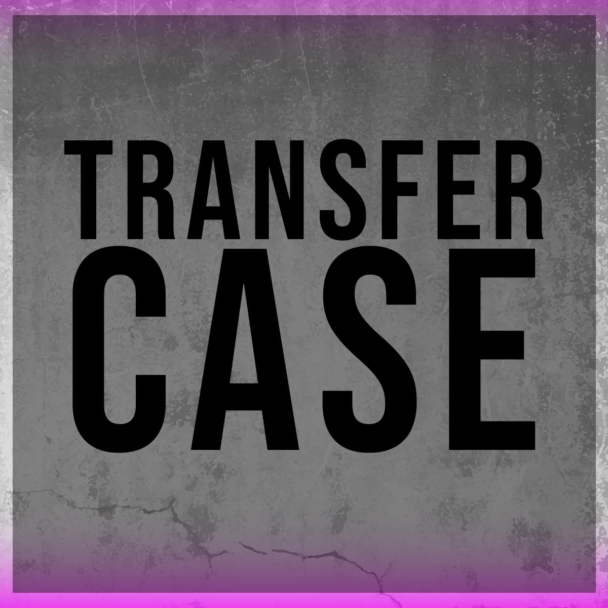 Sign with the words "TRANSFER CASE" in bold black letters on a gray textured background with a pink border.