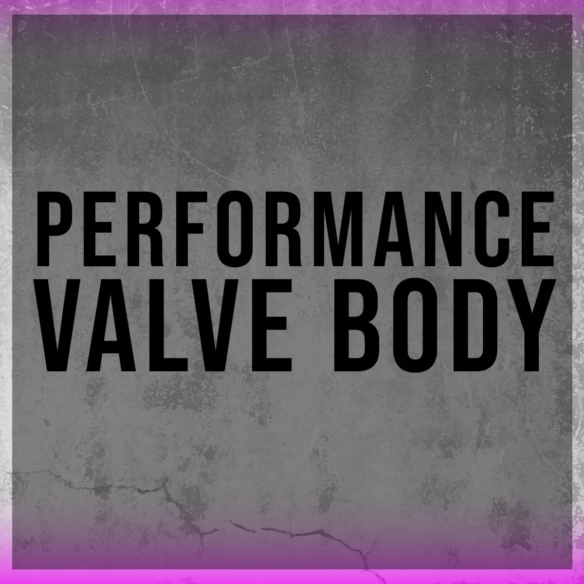 Text on a textured gray background that reads 'Performance Valve Body' in black uppercase letters.