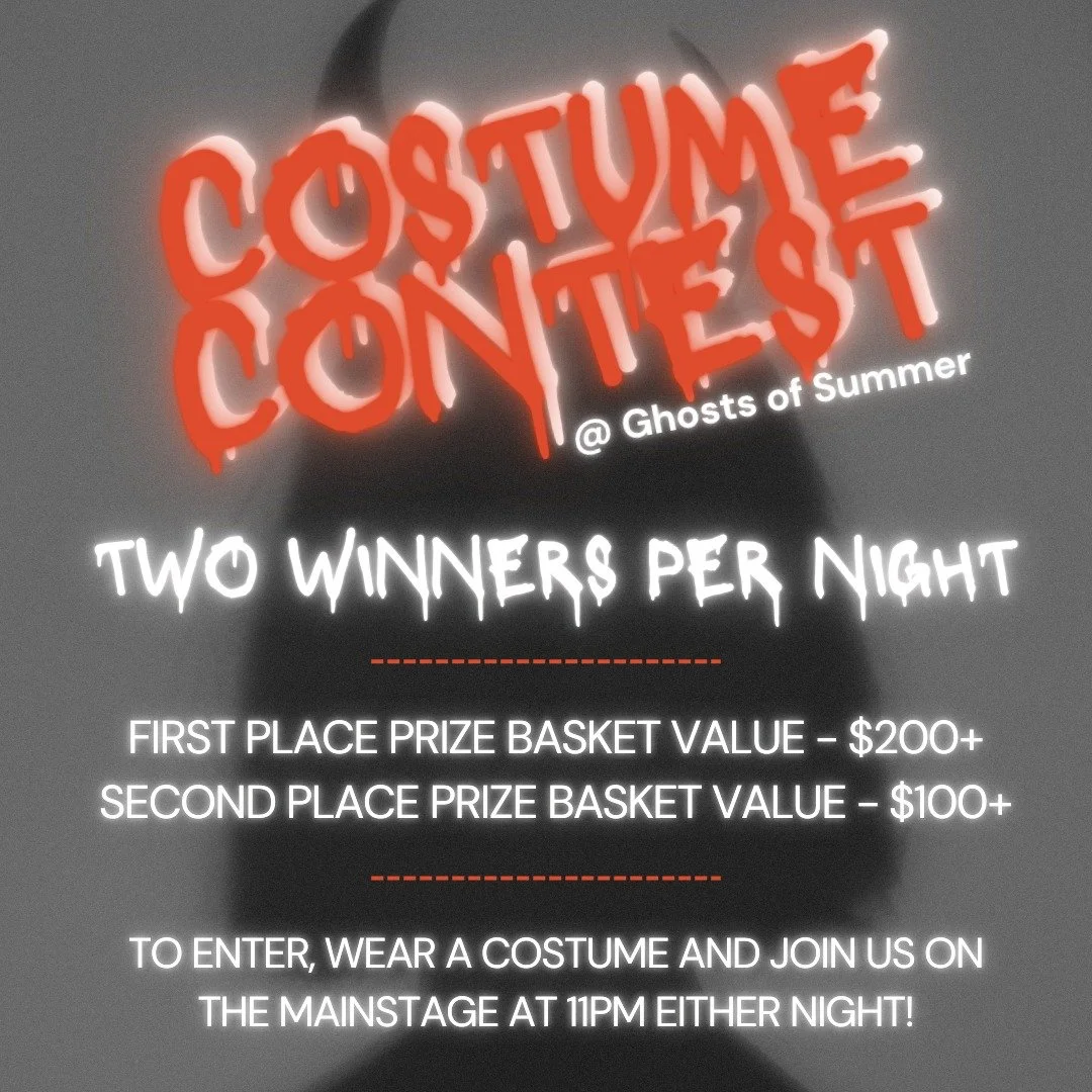A COSTUME CONTEST? Even more reasons to get excited for Ghosts of Summer this weekend! Come dressed up in your best costume and enter for a chance to win! There will be a first and second place each night, so come join us at the stage at 11PM and let