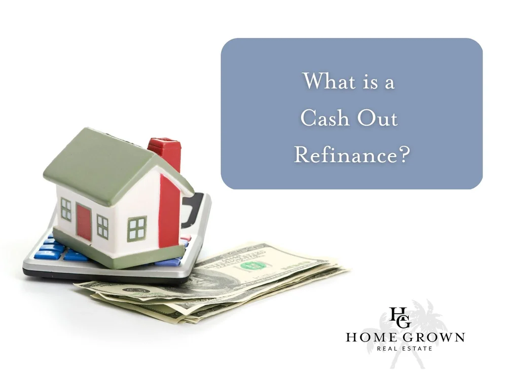 What is a Cash Out Refinance — Home Grown Real Estate
