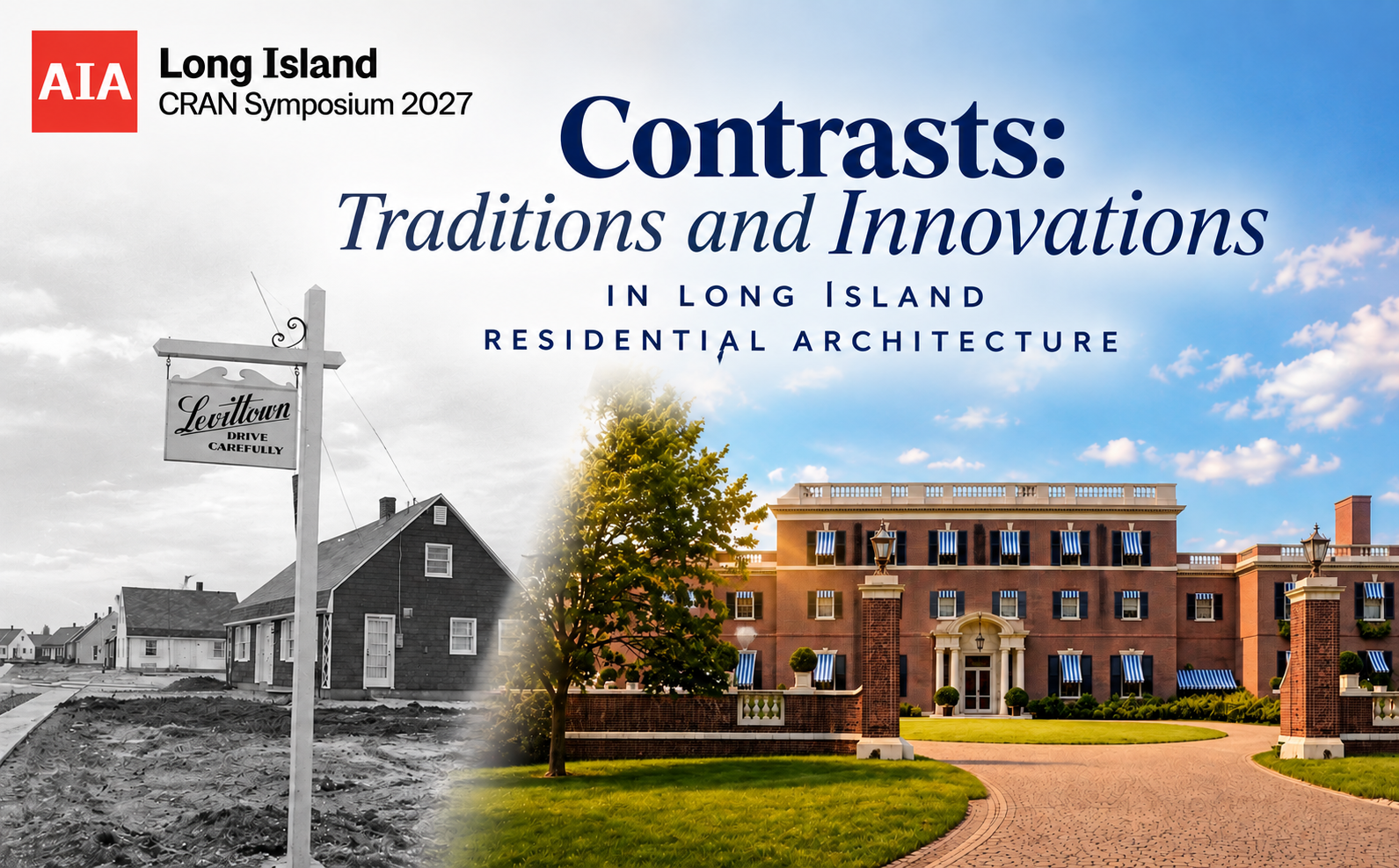 LI AIA CRAN Symposium 2027-Contrasts: Traditions and Innovations in Long IslandResidential Architecture7LU/4HSW