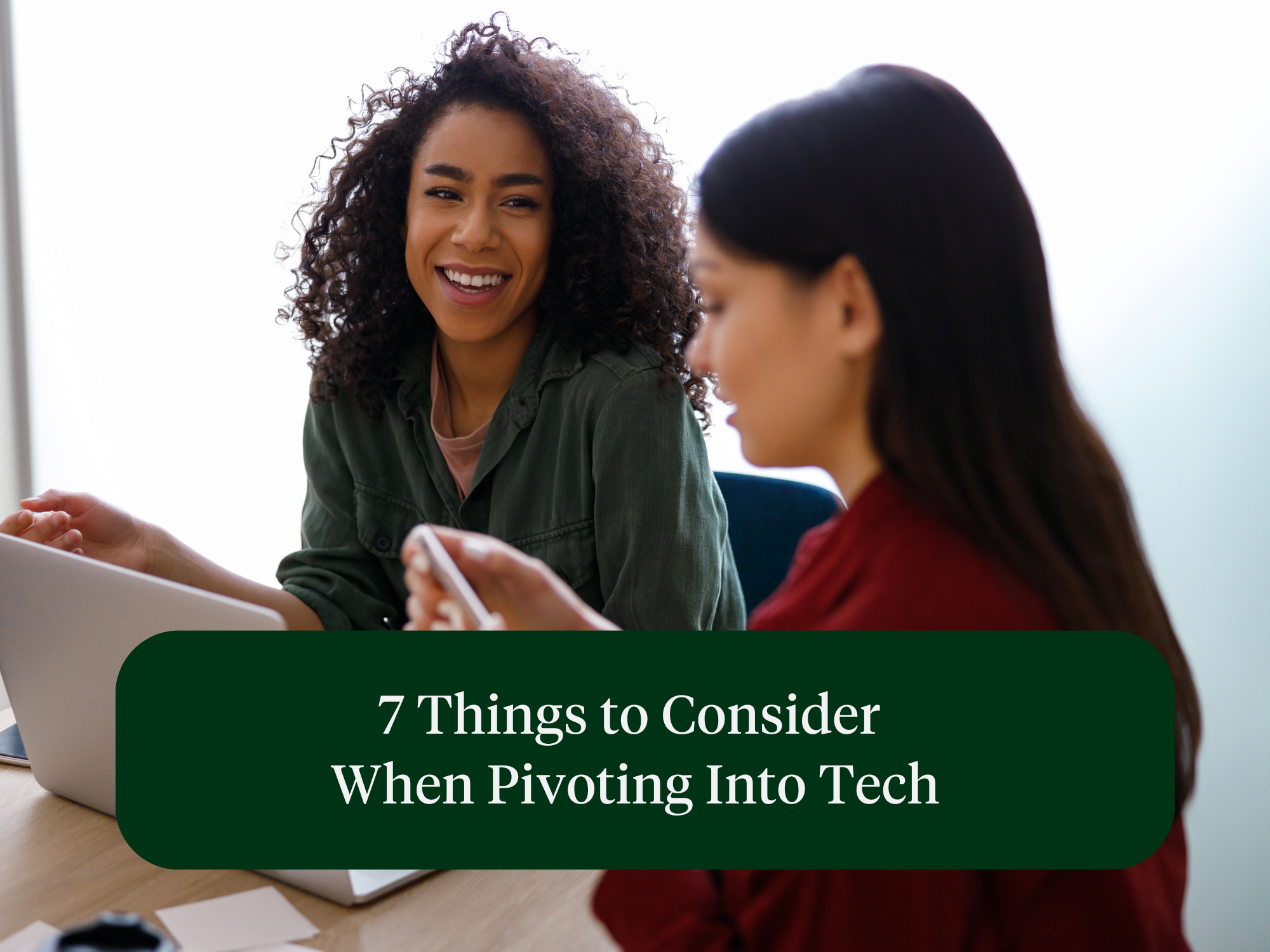 7 Things to Consider When Pivoting Into Tech
