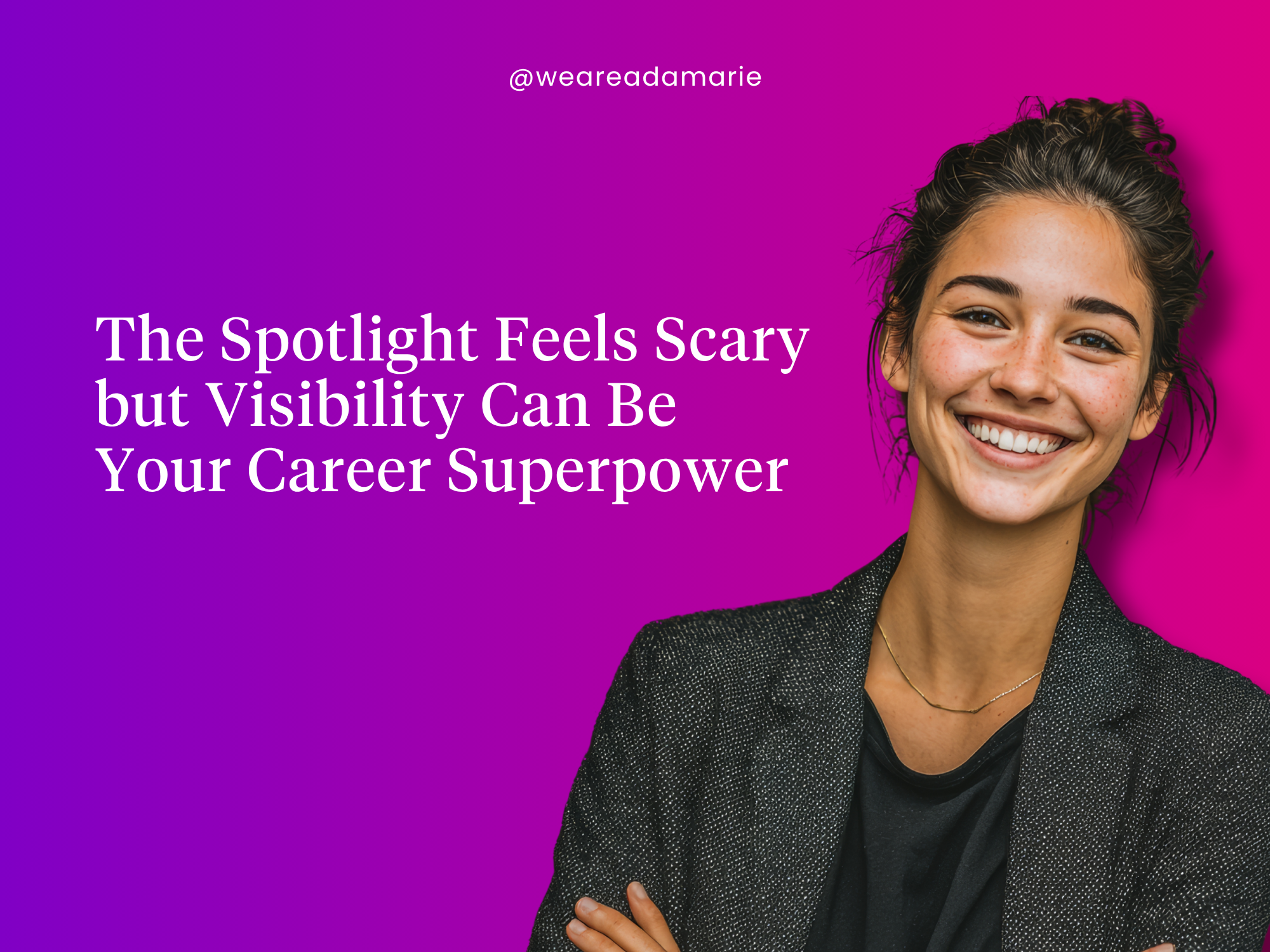 The Spotlight Feels Scary but Visibility Can Be Your Career Superpower