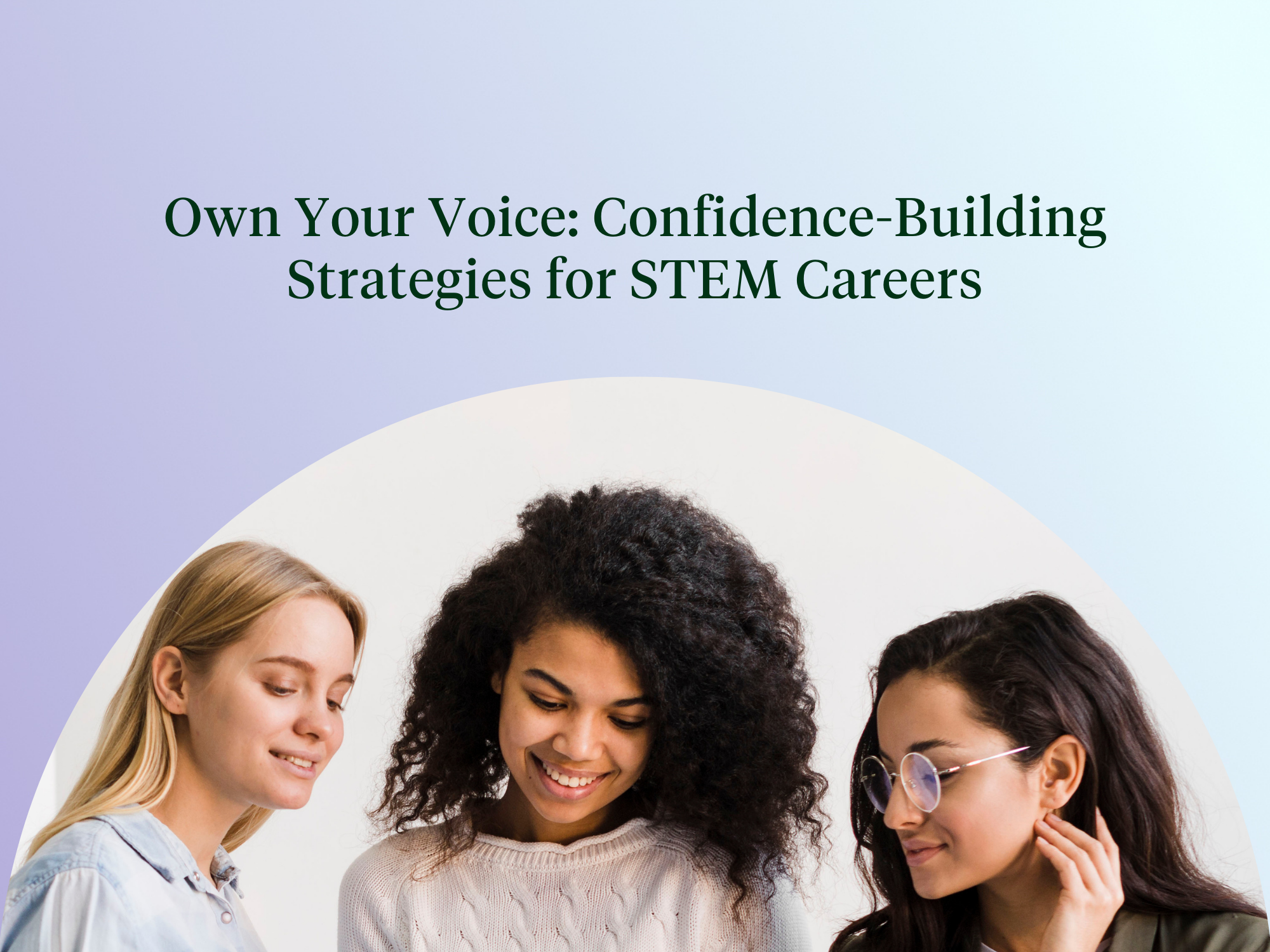 Own Your Voice: Confidence-Building Strategies for STEM Careers