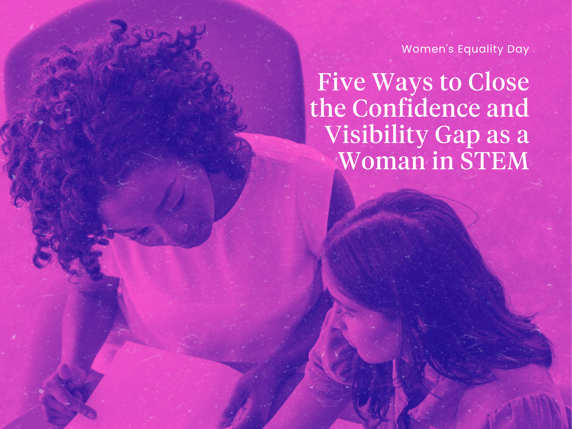 Five Ways to Close the Confidence and Visibility Gap as a Woman in STEM