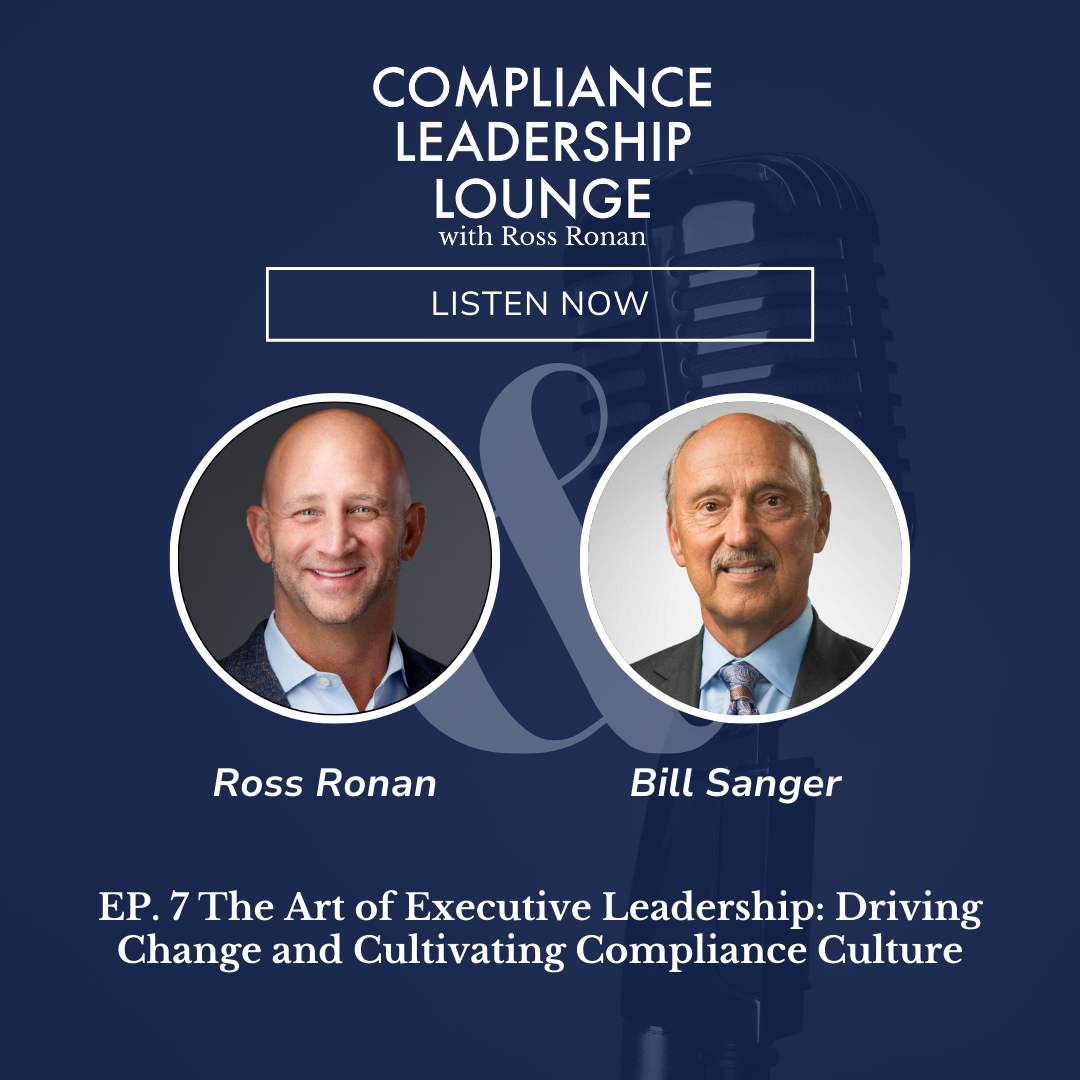 The Art of Executive Leadership: Driving Change and Cultivating Compliance Culture with Bill Sanger 