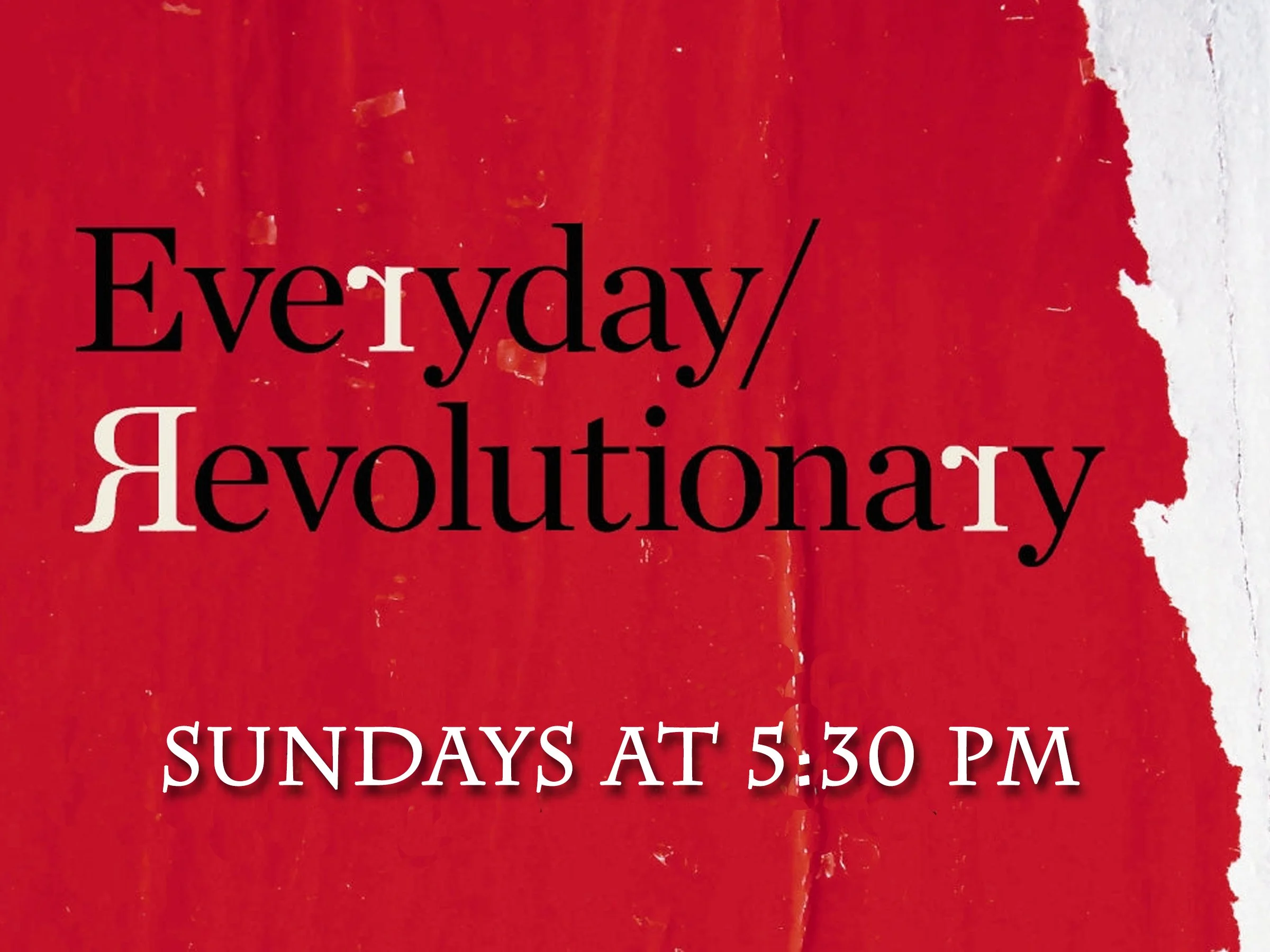 Red textured background with torn white edge on the right side. Black and white text promoting a Sunday event at 5:30 PM titled 'Everyday Revolution'.