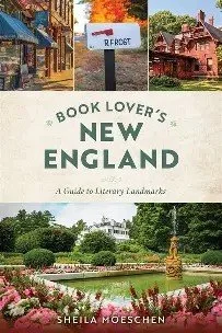 Book Lovers' New England: A Guide to Literary Landmarks by Sheila Moeschen