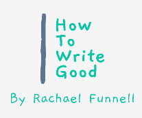 How To Write Good, By Rachael Funnell