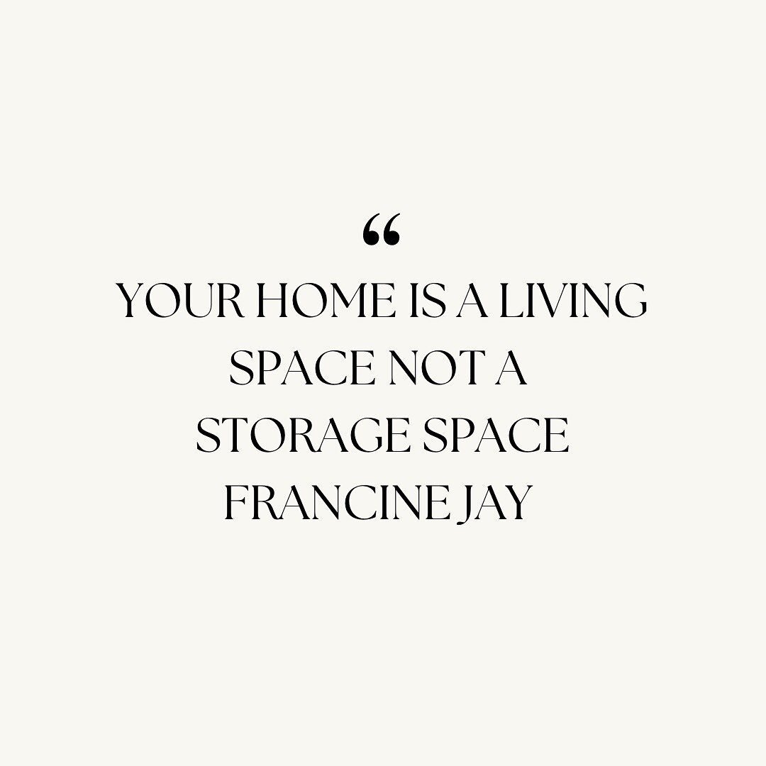 Good morning, 

If you are finding that your home is more of a storage area than a space you can enjoy, you might have too much stuff. A cluttered space can make us feel stressed and even activate our fight or flight response. And is that how you wan