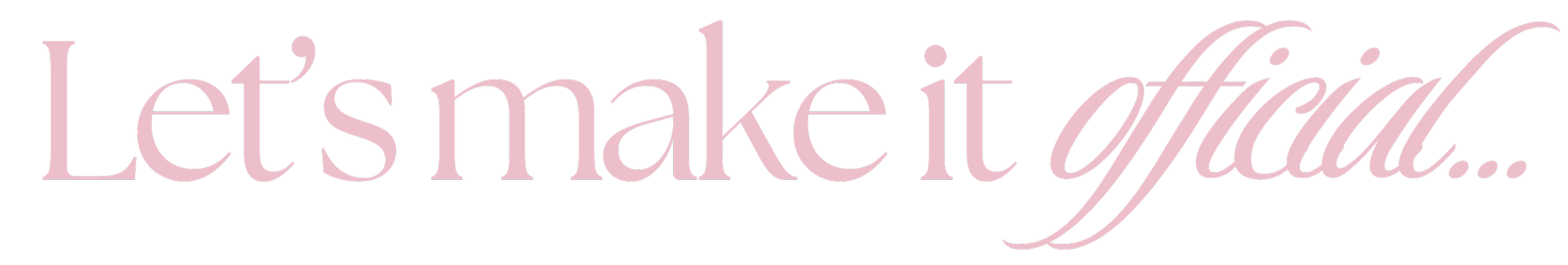 Pink text that says "Let's make it official..." on a black background.