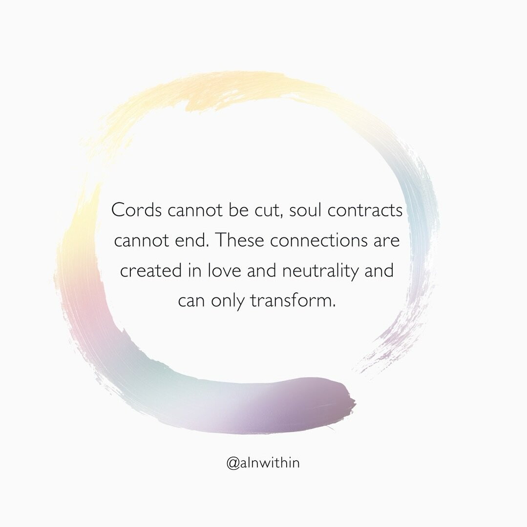 &hellip;despite what you&rsquo;ve possibly been told, soul contracts do not end. Cords are not cut. Our connections to one another are created in love and neutrality, designed to support our healing, growth and awakening. No matter how deep the wound