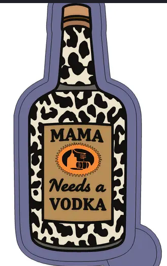mama needs a vodka